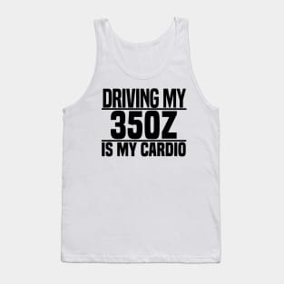 Driving my 350Z is my cardio Tank Top